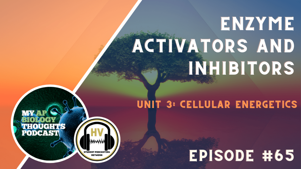 Welcome to My AP Biology Thoughts podcast, this is episode #65 called Enzyme activators and inhibitors.